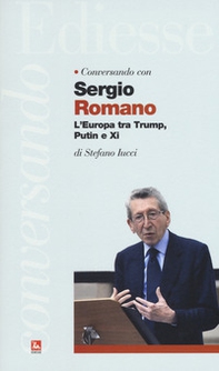 Conversando con Sergio Romano. L'Europa tra Trump, Putin e Xi - Librerie.coop