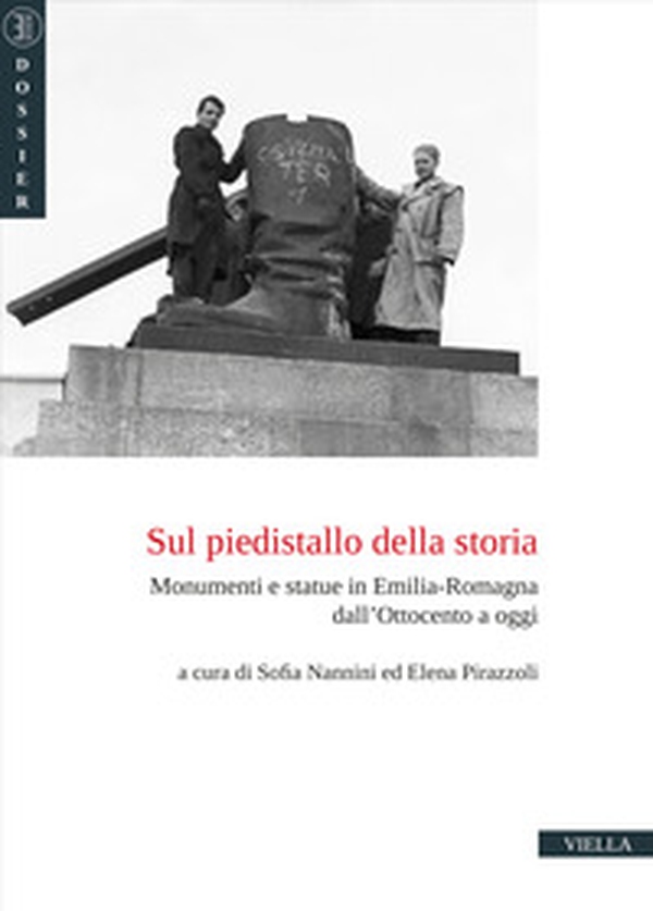 Sul piedistallo della storia. Monumenti e statue in Emilia-Romagna dall'Ottocento a oggi - Librerie.coop Sul piedistallo della storia. Monumenti e statue in Emilia-Romagna dall'Ottocento a oggi - Librerie.coop