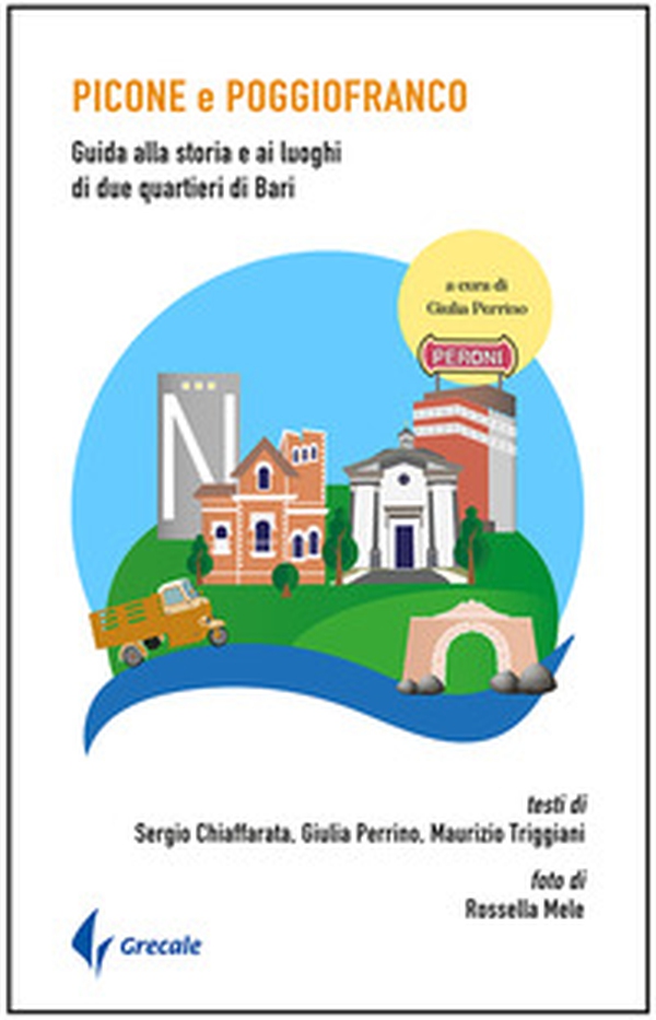 Picone e Poggiofranco. Guida alla storia e ai luoghi di due quartieri di Bari - Librerie.coop Picone e Poggiofranco. Guida alla storia e ai luoghi di due quartieri di Bari - Librerie.coop