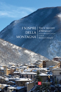 I sospiri della montagna. Voci e racconti d'Abruzzo - Librerie.coop
