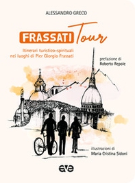 Frassatitour. Itinerari turistico-spirituali nei luoghi di Per Giorgio Frassati - Librerie.coop Frassatitour. Itinerari turistico-spirituali nei luoghi di Per Giorgio Frassati - Librerie.coop