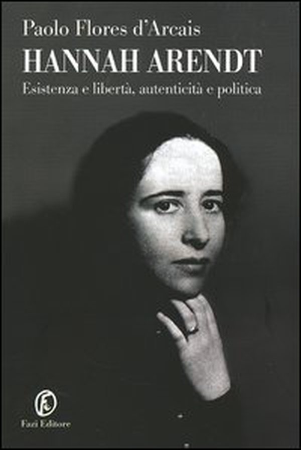 Hannah Arendt. Esistenza e libertà, autenticità e politica - Librerie.coop Hannah Arendt. Esistenza e libertà, autenticità e politica - Librerie.coop