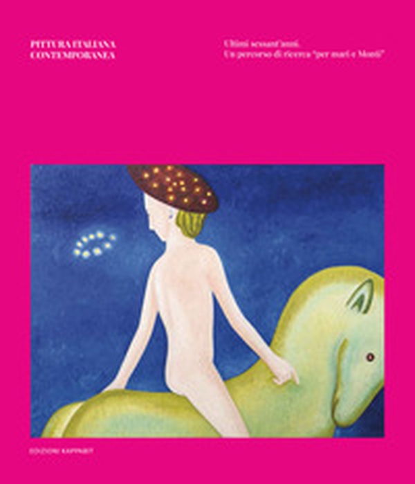 Pittura italiana contemporanea. Ultimi sessant'anni. Un percorso di ricerca «per mari e Monti» - Librerie.coop Pittura italiana contemporanea. Ultimi sessant'anni. Un percorso di ricerca «per mari e Monti» - Librerie.coop