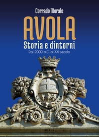 Avola. Storia e dintorni. Dal 2000 a.C. al XXI secolo - Librerie.coop