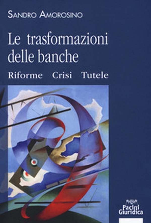 Le trasformazioni delle banche. Riforme, crisi e tutele - Librerie.coop Le trasformazioni delle banche. Riforme, crisi e tutele - Librerie.coop