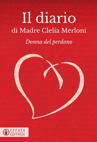 Il diario di Madre Clelia Merloni. Donna del perdono - Librerie.coop