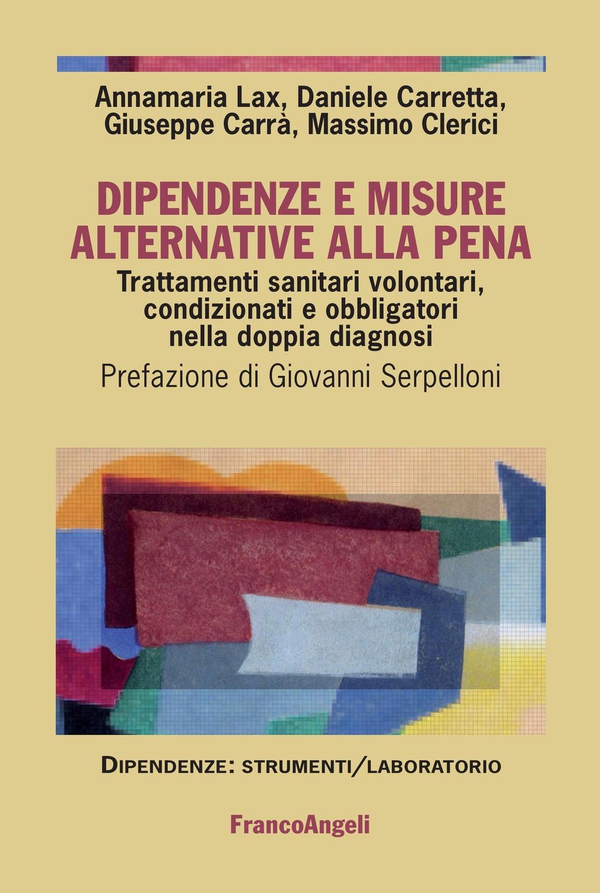 Dipendenze e misure alternative alla pena. Trattamenti sanitari volontari, condizionati e obbligatori nella doppia diagnosi - Librerie.coop Dipendenze e misure alternative alla pena. Trattamenti sanitari volontari, condizionati e obbligatori nella doppia diagnosi - Librerie.coop