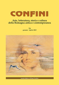 Confini. Arte, letteratura, storia e cultura della Romagna antica e contemporanea - Vol. 73 - Librerie.coop Confini. Arte, letteratura, storia e cultura della Romagna antica e contemporanea - Vol. 73 - Librerie.coop