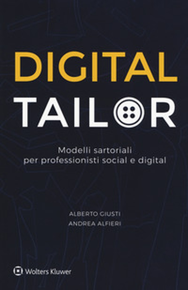 Digital tailor. Modelli sartoriali per professionisti social e digital - Librerie.coop Digital tailor. Modelli sartoriali per professionisti social e digital - Librerie.coop