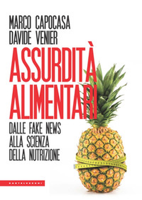 Assurdità alimentari. Dalle fake news alla scienza della nutrizione - Librerie.coop Assurdità alimentari. Dalle fake news alla scienza della nutrizione - Librerie.coop