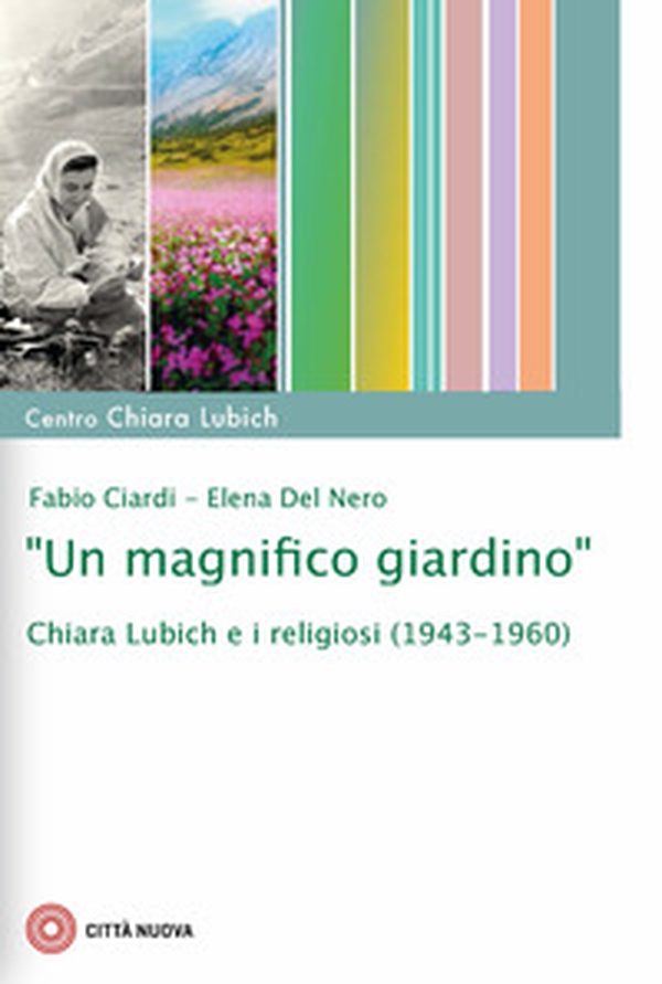 «Un magnifico giardino». Chiara Lubich e i religiosi (1943-1960) - Librerie.coop «Un magnifico giardino». Chiara Lubich e i religiosi (1943-1960) - Librerie.coop