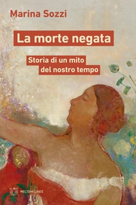 La morte negata. Storia di un mito del nostro tempo - Librerie.coop