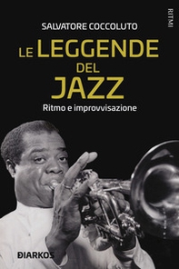 Le leggende del jazz. Ritmo e improvvisazione - Librerie.coop