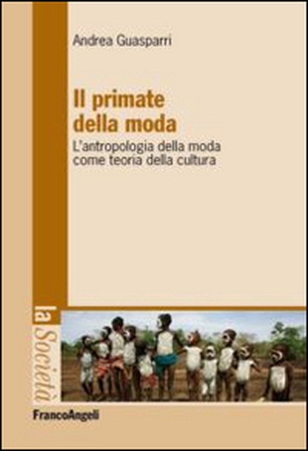 Il primate della moda. L'antropologia della moda come teoria della cultura - Librerie.coop Il primate della moda. L'antropologia della moda come teoria della cultura - Librerie.coop