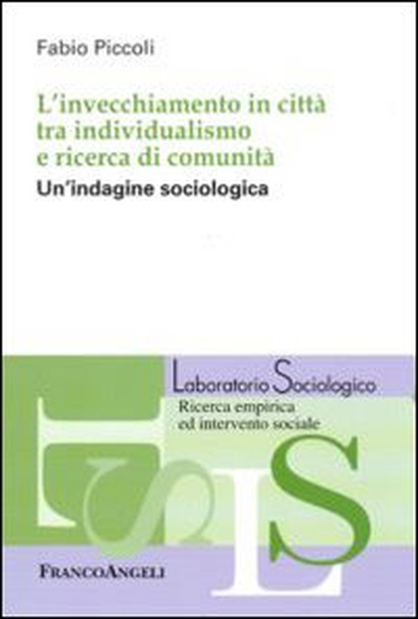L'invecchiamento in città tra individualismo e ricerca di comunità. Un'indagine sociologica - Librerie.coop L'invecchiamento in città tra individualismo e ricerca di comunità. Un'indagine sociologica - Librerie.coop