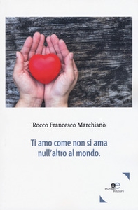 Ti amo come non si ama null'altro al mondo - Librerie.coop