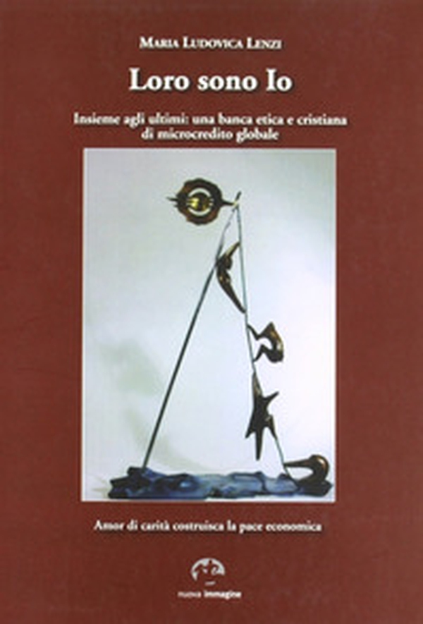 Loro sono io insieme agli ultimi. Una banca etica e cristiana di microcredito globale - Librerie.coop Loro sono io insieme agli ultimi. Una banca etica e cristiana di microcredito globale - Librerie.coop