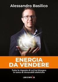 Energia da vendere. Tutte le risposte di cui hai bisogno in tema di rinnovabili elettriche - Librerie.coop