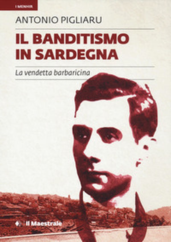 Il banditismo in Sardegna. La vendetta barbaricina - Librerie.coop Il banditismo in Sardegna. La vendetta barbaricina - Librerie.coop