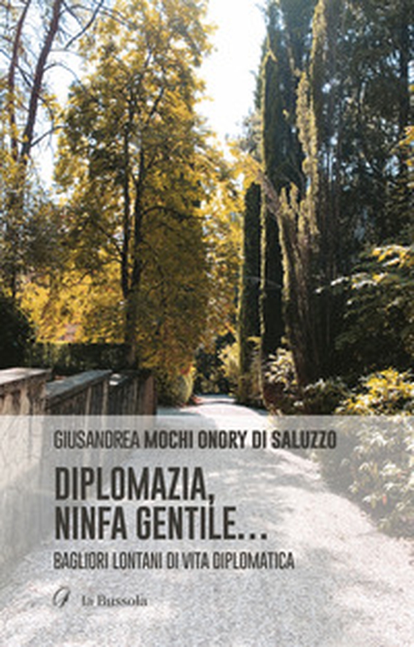 Diplomazia, ninfa gentile.... Bagliori lontani di vita diplomatica - Librerie.coop Diplomazia, ninfa gentile.... Bagliori lontani di vita diplomatica - Librerie.coop