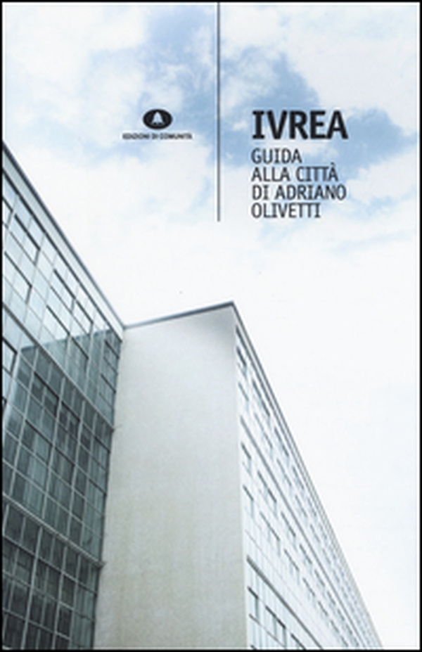Ivrea. Guida alla città di Adriano Olivetti - Librerie.coop Ivrea. Guida alla città di Adriano Olivetti - Librerie.coop
