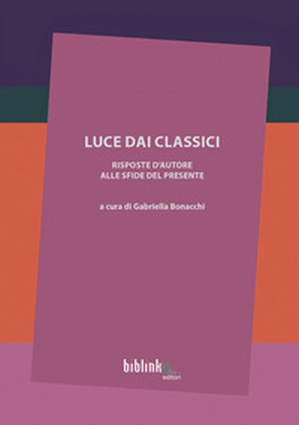 Luce dai classici. Risposte d'autore alle sfide del presente - Librerie.coop Luce dai classici. Risposte d'autore alle sfide del presente - Librerie.coop