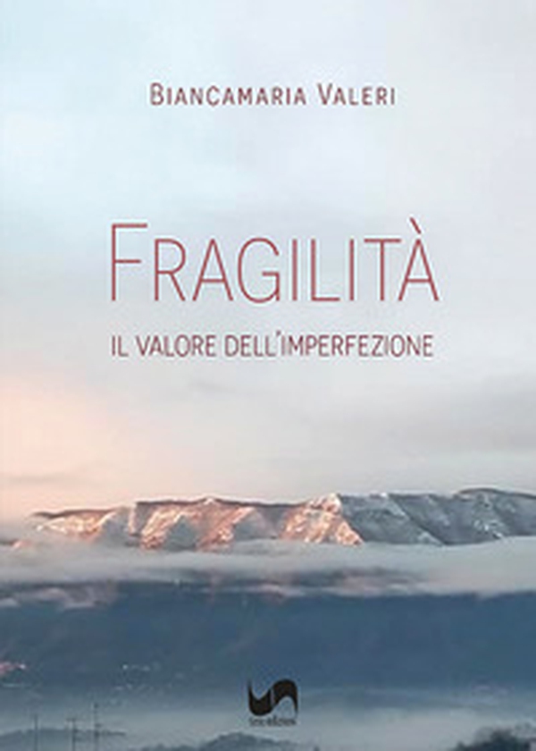Fragilità. Il valore dell'imperfezione - Librerie.coop