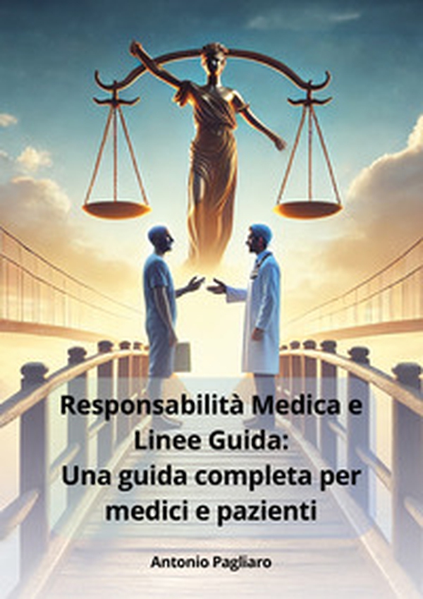 Responsabilità medica e linee guida: una guida completa per medici e pazienti - Librerie.coop Responsabilità medica e linee guida: una guida completa per medici e pazienti - Librerie.coop