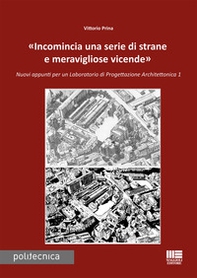 «Incomincia una serie di strane e meravigliose vicende». Nuovi appunti per un Laboratorio di progettazione architettonica 1 - Librerie.coop