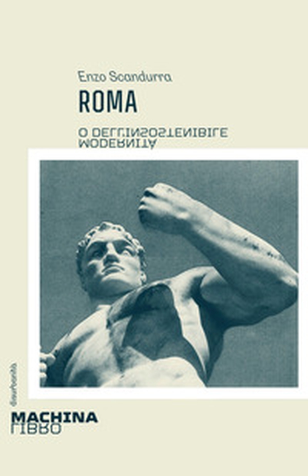 Roma. O dell'insostenibile modernità - Librerie.coop Roma. O dell'insostenibile modernità - Librerie.coop