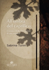 All'ombra del caprifico. Cronaca di diciotto giorni di vita sospesa - Librerie.coop