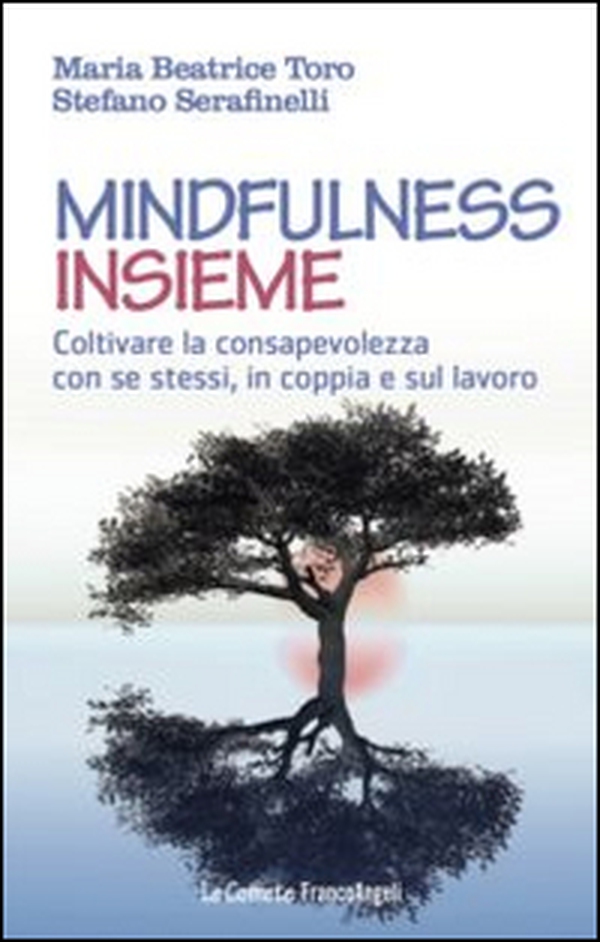 Mindfulness insieme. Coltivare la consapevolezza con se stessi, in coppia e sul lavoro - Librerie.coop Mindfulness insieme. Coltivare la consapevolezza con se stessi, in coppia e sul lavoro - Librerie.coop