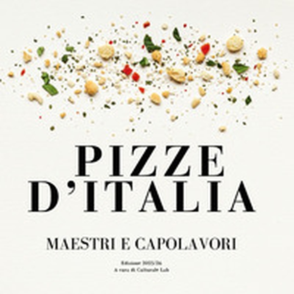 Pizze d'Italia. Maestri e capolavori - Librerie.coop Pizze d'Italia. Maestri e capolavori - Librerie.coop