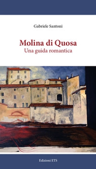Molina di Quosa. Una guida romantica - Librerie.coop