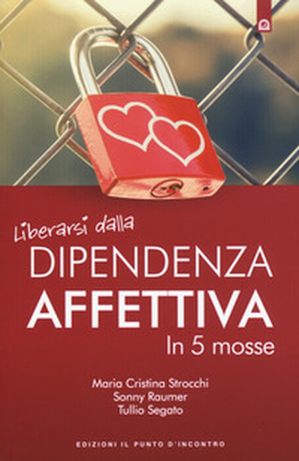 Liberarsi dalla dipendenza affettiva in 5 mosse - Librerie.coop Liberarsi dalla dipendenza affettiva in 5 mosse - Librerie.coop
