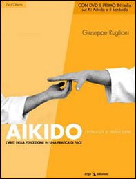 Aikido. Armonia e relazione. L'arte della percezione in una pratica di pace - Librerie.coop Aikido. Armonia e relazione. L'arte della percezione in una pratica di pace - Librerie.coop