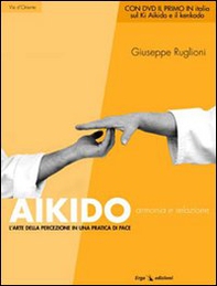 Aikido. Armonia e relazione. L'arte della percezione in una pratica di pace - Librerie.coop