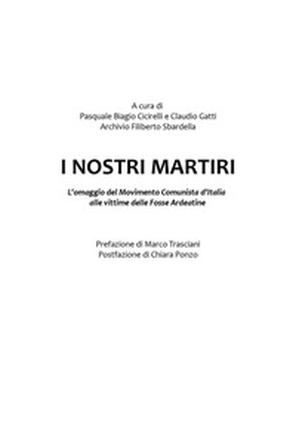 I nostri martiri. L'omaggio del movimento comunista d'Italia ai compagni vittime dell'eccidio alle Fosse Ardeatine - Librerie.coop I nostri martiri. L'omaggio del movimento comunista d'Italia ai compagni vittime dell'eccidio alle Fosse Ardeatine - Librerie.coop