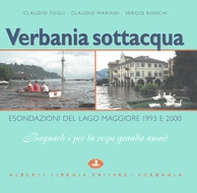 Verbania sottacqua. Esondazione del Lago Maggiore 1993-2000. «Bagnach i pèe la venn granda anmò» - Librerie.coop