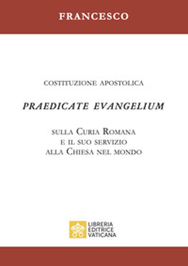 Praedicate evangelium. Costituzione apostolica sulla curia romana e il suo servizio alla chiesa nel mondo - Librerie.coop Praedicate evangelium. Costituzione apostolica sulla curia romana e il suo servizio alla chiesa nel mondo - Librerie.coop