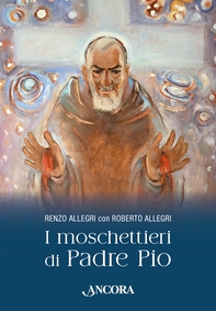 I moschettieri di Padre Pio - Librerie.coop I moschettieri di Padre Pio - Librerie.coop