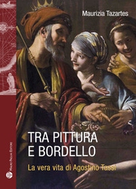 Tra pittura e bordello. La vera vita di Agostino Tassi - Librerie.coop Tra pittura e bordello. La vera vita di Agostino Tassi - Librerie.coop