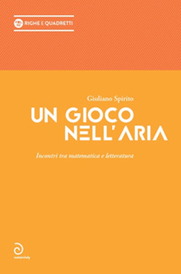 Un gioco nell'aria. Incontri tra matematica e letteratura - Librerie.coop Un gioco nell'aria. Incontri tra matematica e letteratura - Librerie.coop