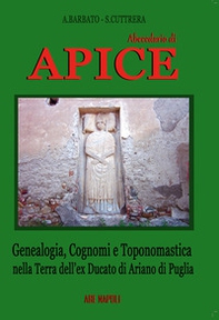Abbecedario di Apice. Genealogia, cognomi e toponomastica nella terra dell'ex Ducato di Ariano di Puglia - Librerie.coop Abbecedario di Apice. Genealogia, cognomi e toponomastica nella terra dell'ex Ducato di Ariano di Puglia - Librerie.coop