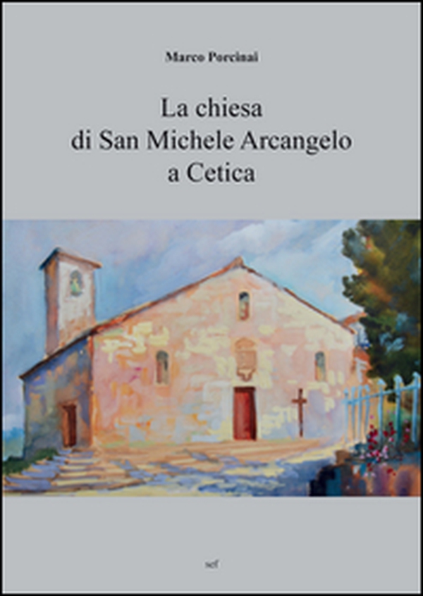 La chiesa di San Michele Arcangelo a Cetica - Librerie.coop La chiesa di San Michele Arcangelo a Cetica - Librerie.coop