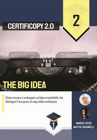 The Big Idea. Come trovare e sviluppare un'idea irresistibile che distingua il tuo pezzo di copy dalla confusione - Librerie.coop