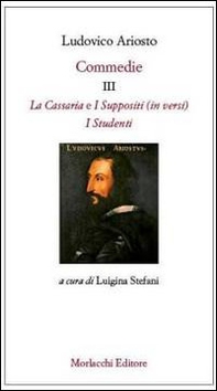 Commedie III: La Cassaria (in versi)-I Suppositi (in versi)-I Studenti - Librerie.coop