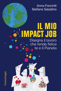 Il mio impact job. Disegna il lavoro che rende felice te e il Pianeta - Librerie.coop