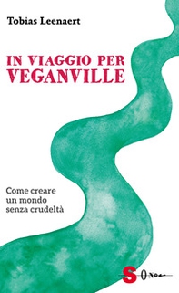 In viaggio per Veganville. Come creare un mondo senza crudeltà - Librerie.coop