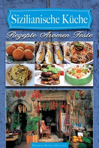 Sizilianische Küche. Rezepte aromen feste - Librerie.coop
